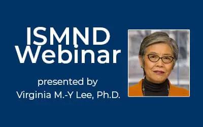 ISMND Science Webinar Series: Virginia M.-Y. Lee, Ph.D