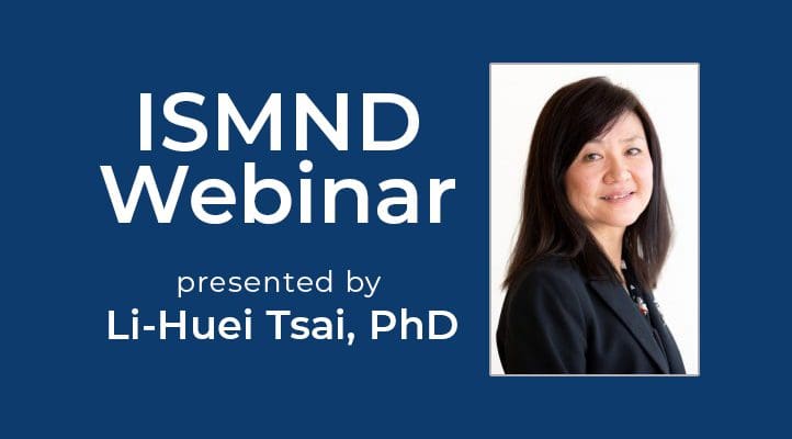 ISMND Science Webinar Series: Li-Huei Tsai, PhD,