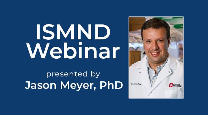 ISMND Science Webinar Series: Jason Meyer, PhD