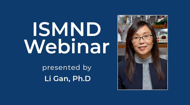 ISMND Science Webinar Series: Li Gan, Ph.D