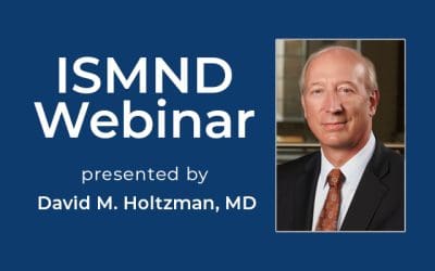 ISMND Science Webinar Series: David M. Holtzman, MD