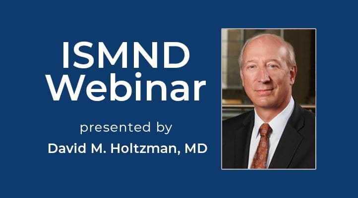 ISMND Science Webinar Series: David M. Holtzman, MD