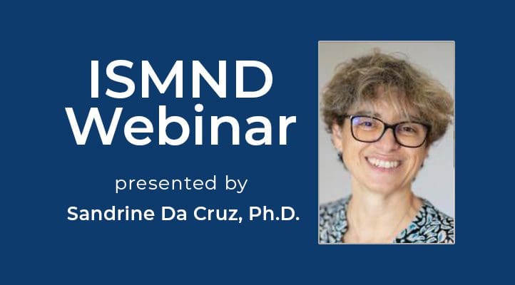 ISMND Science Webinar Series: Sandrine Da Cruz, Ph.D.