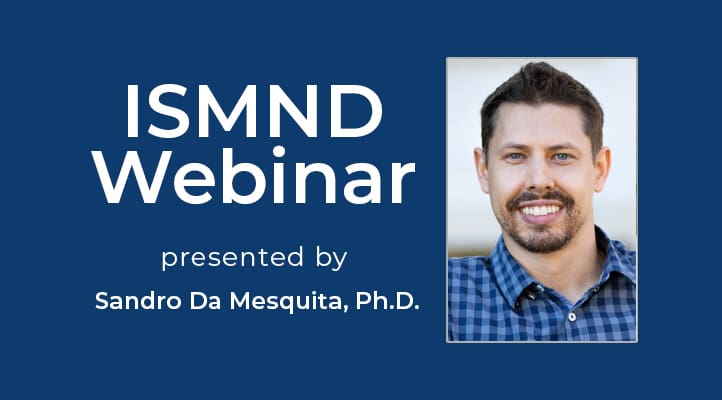 ISMND Science Webinar Series: Sandro Da Mesquita, Ph.D.