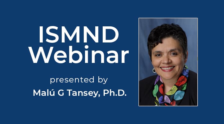 ISMND Science Webinar Series: Malú G Tansey, Ph.D.